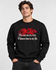 you met me at very Chinese time in my life Sweatshirt